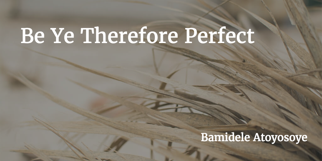 be ye therefore perfect